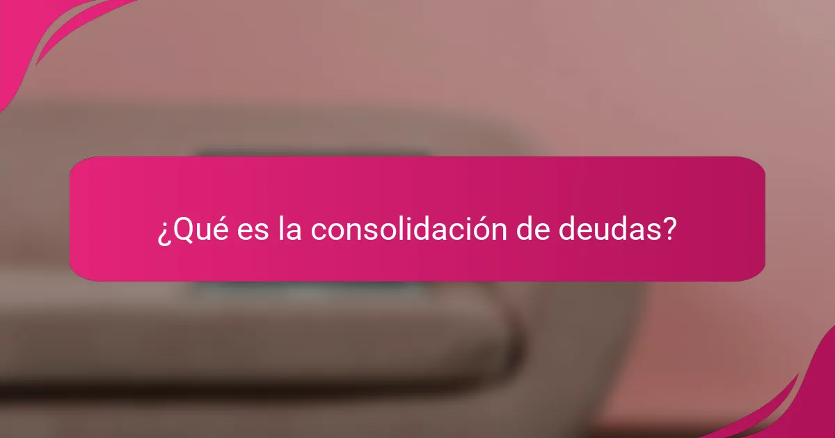 ¿Qué es la consolidación de deudas?